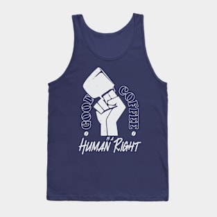 Good Coffee Is A Human Right - Coffee Lover Tank Top